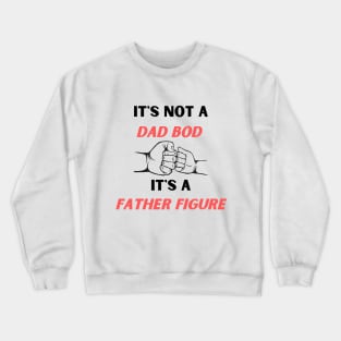 It's Not A Dad Bod It's A Father Figure  Fathers Day Gift T-Shirt Crewneck Sweatshirt